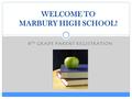8 TH GRADE PARENT REGISTRATION WELCOME TO MARBURY HIGH SCHOOL!