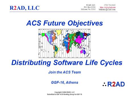Copyright © 2004 R2AD, LLC Submitted to GGF ACS Working Group for GGF-16 R2AD, LLC Distributing Software Life Cycles Join the ACS Team GGF-16, Athens R2AD,