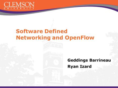 Software Defined Networking and OpenFlow Geddings Barrineau Ryan Izard.