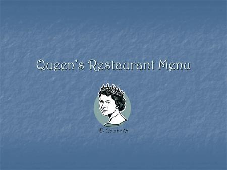 Queen’s Restaurant Menu. Starters Smoked salmon slices with parsley leaves – 65p Smoked salmon slices with parsley leaves – 65p Garlic bread – 35p Garlic.