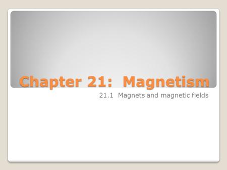 21.1 Magnets and magnetic fields