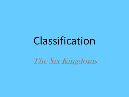 Classification The Six Kingdoms. Classification System – Old vs. New When Linnaeus developed his system of classification, there were only two kingdoms,