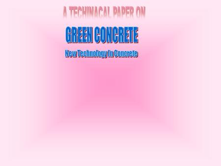 CONTENTS INTRODUCTION GREEN LIGHTWEIGHT AGGREGATES GREEN CEMENT WITH REDUCED ENV. IMPACT PRODUCTION OF GREEN CONCRETE SUITABILITY OF GREEN CONCRETE IN.