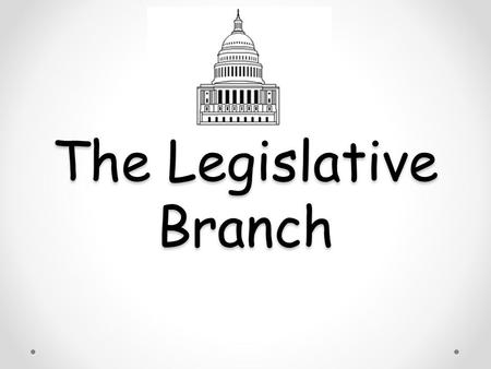 The Legislative Branch. Bicameral- two houses o House of Representatives o Senate Legislature- make the laws.