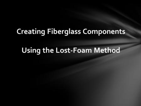 Creating Fiberglass Components Using the Lost-Foam Method.