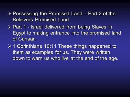  Possessing the Promised Land – Part 2 of the Believers Promised Land  Part 1 - Israel delivered from being Slaves in Egypt to making entrance into the.