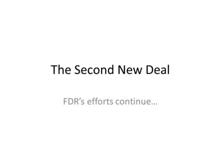 The Second New Deal FDR’s efforts continue…. Learning Objectives Describe the purpose of the Second New Deal Summarize Second New Deal programs for farmers.