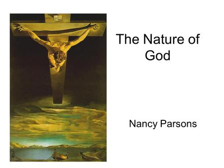 The Nature of God Nancy Parsons. Attributes- Nature of God Candidates should be able to demonstrate knowledge and understanding of: 1.God as eternal,