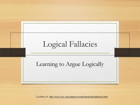 Logical Fallacies Learning to Argue Logically Courtesy of: