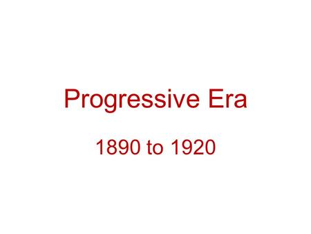 Progressive Era 1890 to 1920. Purposes of the Federal Government Chart Maintains law, order and public safety Improves national standard of living Maintains.