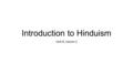 Introduction to Hinduism Unit 6, Lesson 2. 1.Grab your plicker card. 2.Write down HW in your planner. 3.Answer the questions below. SWBAT describe the.
