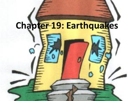 Chapter 19: Earthquakes. What are Earthquakes? Natural vibrations of the ground caused by movement in fractures in Earth’s crust or sometimes volcanic.