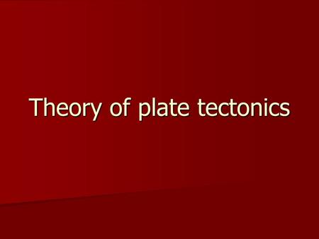 Theory of plate tectonics. Continental drift hypothesis Before the theory of plate tectonics in the 1960’s, there was Alfred Wegener’s hypothesis of continental.