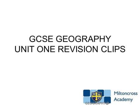 GCSE GEOGRAPHY UNIT ONE REVISION CLIPS. RESTLESS EARTH Structure of the Earth Earthquakes and Plate Tectonics Why do earthquakes happen? Earthquake in.