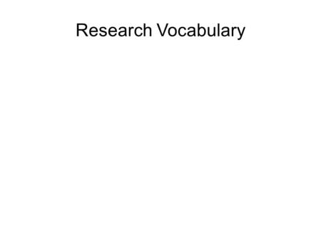 Research Vocabulary. Research The investigation of a particular topic using a variety of reliable resources.