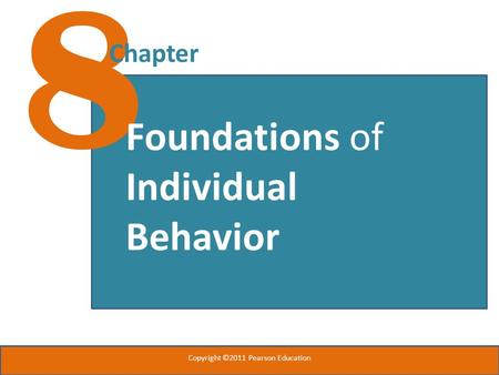 8 Chapter Foundations of Individual Behavior Copyright ©2011 Pearson Education.