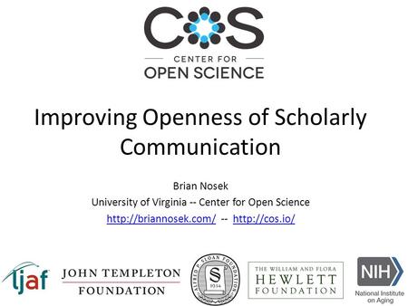 Brian Nosek University of Virginia -- Center for Open Science  --  Improving Openness.