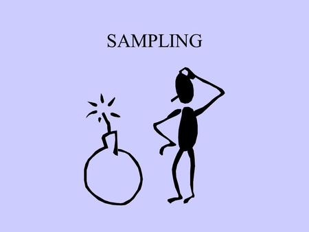 SAMPLING. The Best Approach: Avoid sampling (studying everybody)