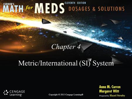 Copyright © 2015 Cengage Learning® Chapter 4 Metric/International (SI) System.