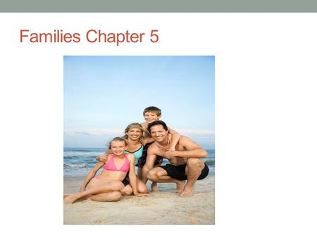 Families Chapter 5. Healthy Families Lasting relationships must be based on mutual caring, trust, and support. If the relationships with family members.