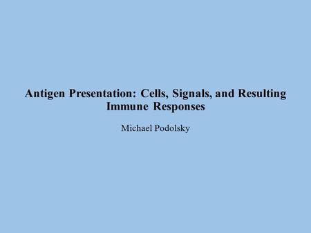 Lecture overview Objective: To understand the mechanisms by which naïve T cells are specifically activated, and the resulting phenotypes of antigen.
