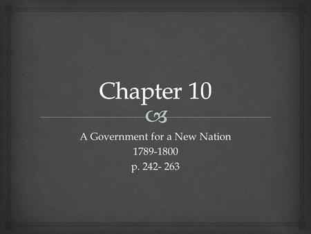 A Government for a New Nation 1789-1800 p. 242- 263.