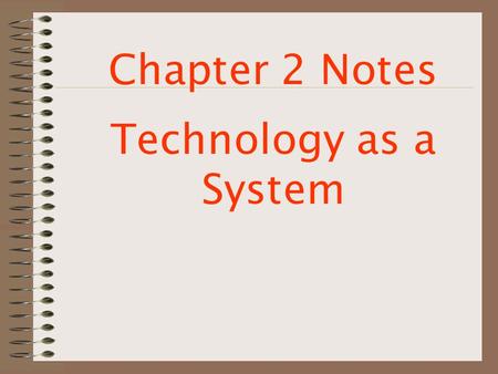 Chapter 2 Notes Technology as a System. 1. What does technology involve?