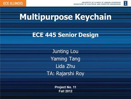 Multipurpose Keychain ECE 445 Senior Design Junting Lou Yaming Tang Lida Zhu TA: Rajarshi Roy Project No. 11 Fall 2012.