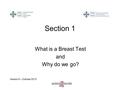 Section 1 What is a Breast Test and Why do we go? Version 5 – October 2013.