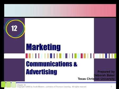 1 Copyright ©2006 by South-Western, a division of Thomson Learning. All rights reserved Chapter 12 Prepared by Deborah Baker Texas Christian University.