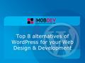Top 8 alternatives of WordPress for your Web Design & Development.