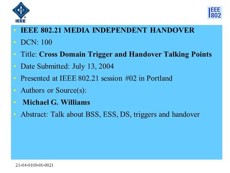 21-04-0100-01-0021 IEEE 802.21 MEDIA INDEPENDENT HANDOVER DCN: 100 Title: Cross Domain Trigger and Handover Talking Points Date Submitted: July 13, 2004.