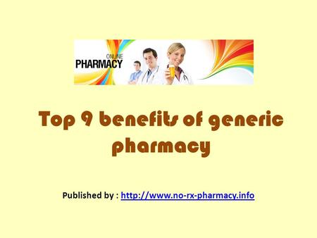Top 9 benefits of generic pharmacy Published by :