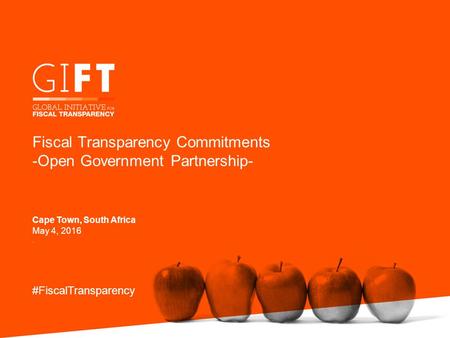 Fiscal Transparency Commitments -Open Government Partnership- #FiscalTransparency Cape Town, South Africa May 4, 2016.