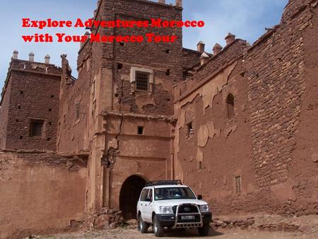 Explore Adventures Morocco with Your Morocco Tour.
