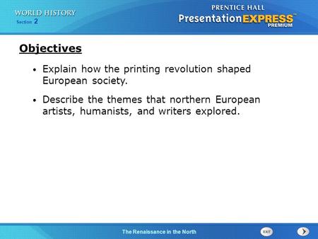 Section 2 The Renaissance in the North Explain how the printing revolution shaped European society. Describe the themes that northern European artists,