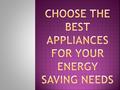 Whether you’re remodelling your kitchen, need to replace an appliance that has died or want to upgrade to newer models, choosing appliances that are energy.