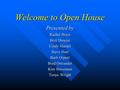 Welcome to Open House Presented by Rachel Bryer Britt Dowiat Cindy Hansel Steve Hurt Barb Orpurt Brad Ostrander Kim Stevenson Tonya Wright.