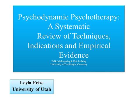 Psychodynamic Psychotherapy: A Systematic Review of Techniques, Indications and Empirical Evidence Falk Leichsenring & Eric Leibing University of Goettingen,