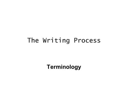 The Writing Process Terminology. essay 1. A piece of writing that gives your thoughts (commentary) about your subject. All essays you will write this.