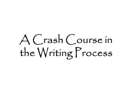 A Crash Course in the Writing Process. Writing can have many different purposes. Here are just a few examples: Summarizing: Presenting the main points.
