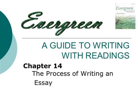 A GUIDE TO WRITING WITH READINGS Chapter 14 The Process of Writing an Essay.