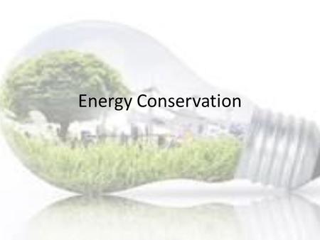Energy Conservation. What is a Watt? Unit of measurement for power Amount of energy per time Used to measure amount of energy used Usually measured in.