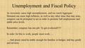 Unemployment and Fiscal Policy As recessions cause high unemployment, and too much Aggregate Demand can cause high inflation, as well as any other issue.