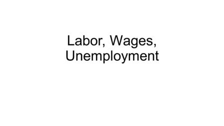 Labor, Wages, Unemployment. Wages The payment for your work. Can be hourly, weekly, bi-weekly, monthly, yearly or contract (for the job)