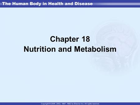 Chapter 18 Nutrition and Metabolism. Definitions Nutrition—food, vitamins, and minerals that are ingested and assimilated into the body Metabolism—process.