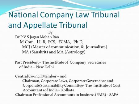 National Company Law Tribunal and Appellate Tribunal By Dr P V S Jagan Mohan Rao M Com, LL B, FCS, FCMA, Ph D, MCJ (Master of communication & Journalism)