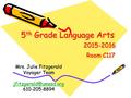 5 th Grade Language Arts 2015-2016 Room C117 Mrs. Julie Fitzgerald Voyager Team 610-205-8894.