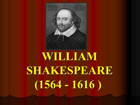 WILLIAM SHAKESPEARE (1564 - 1616 ). «ALL THE WORLD’S A STAGE, AND ALL THE MEN AND WOMEN MERELY PLAYERS.» W. SHAKESPEARE («AS YOU LIKE IT»)