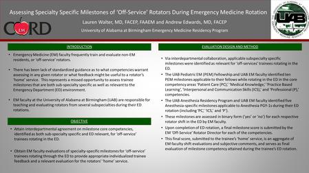 Assessing Specialty Specific Milestones of ‘Off-Service’ Rotators During Emergency Medicine Rotation Lauren Walter, MD, FACEP, FAAEM and Andrew Edwards,